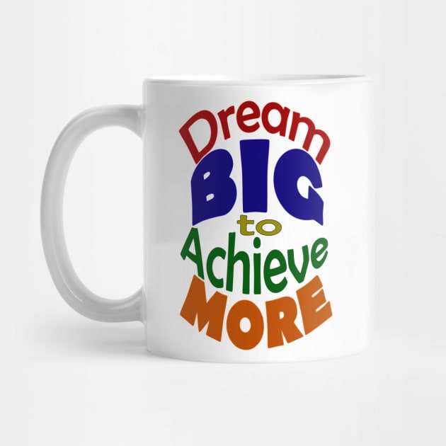 Dream BIG to Achieve MORE-Colored Font by "Ekaa Digi Arts"